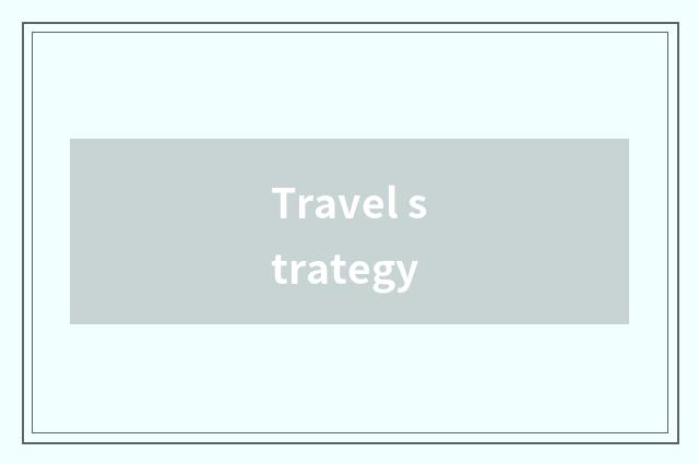 Travel strategy