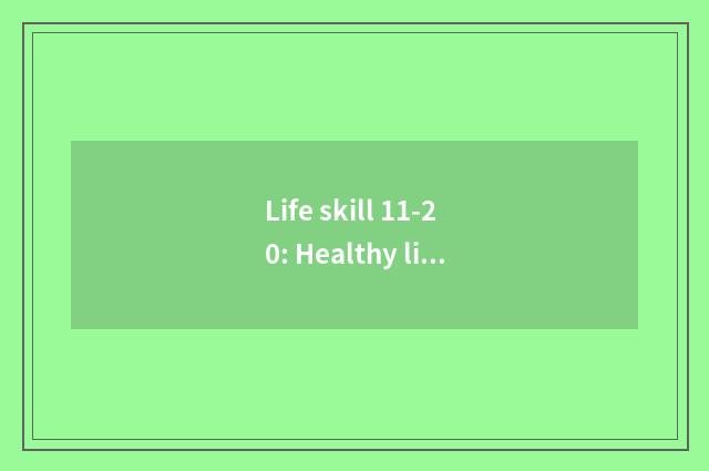 Life skill 11-20: Healthy life suggests