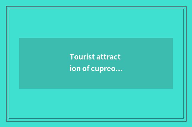 Tourist attraction of cupreous benevolence travel, discover nature and humanitar