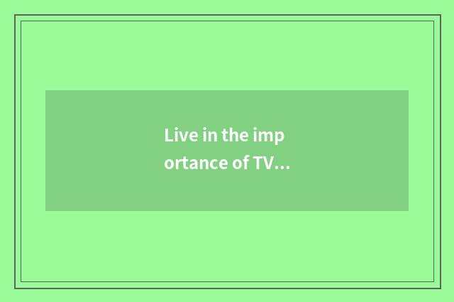 Live in the importance of TV ark