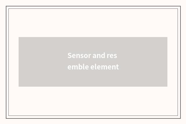 Sensor and resemble element