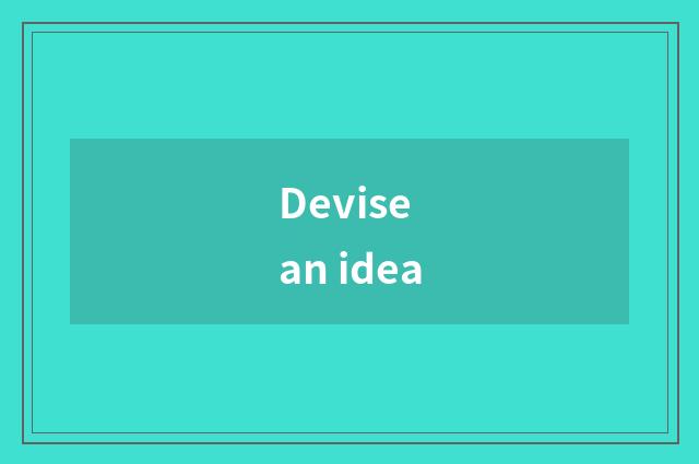 Devise an idea