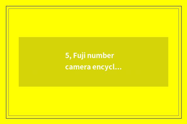 5, Fuji number camera encyclopedia of quote of camera of number of Fuji of how m
