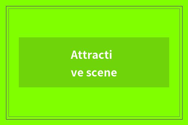 Attractive scene