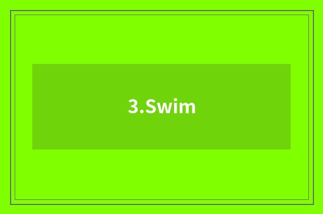 3.Swim