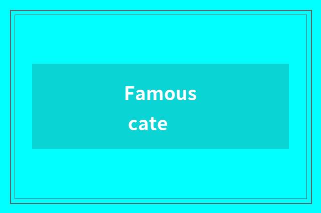 Famous cate