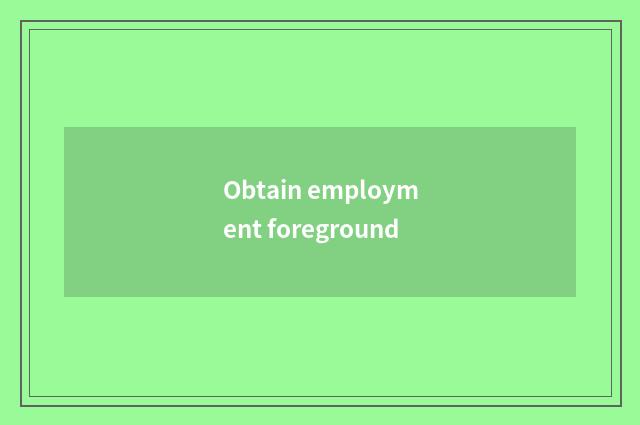 Obtain employment foreground