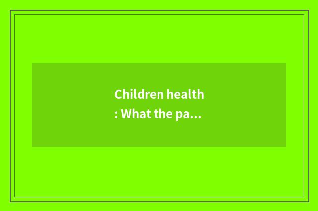 Children health: What the parent knows surely is crucial