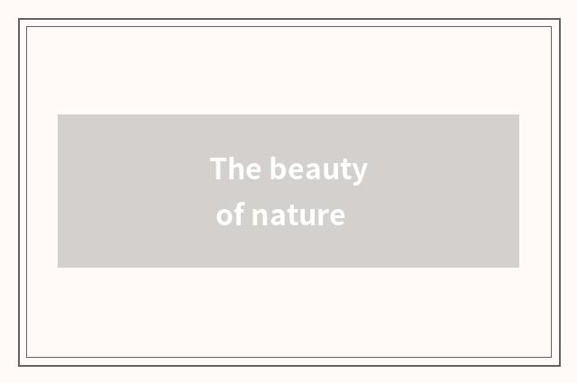 The beauty of nature