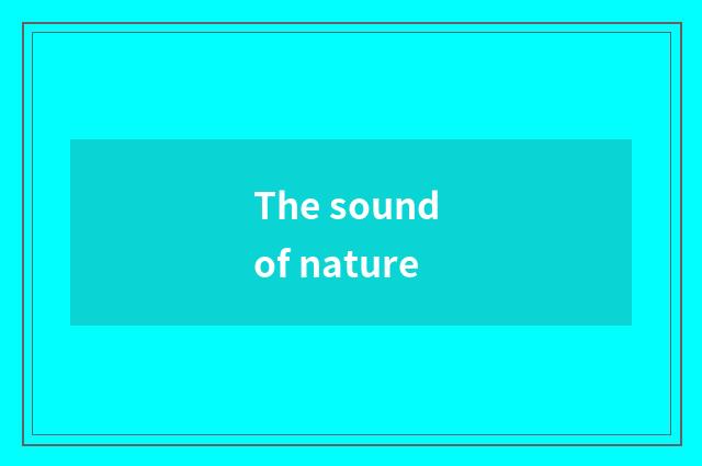 The sound of nature