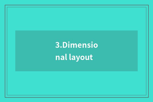 3.Dimensional layout