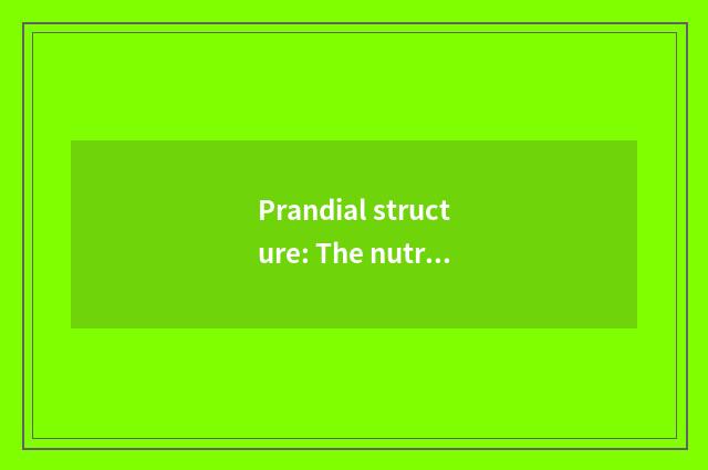 Prandial structure: The nutrition in balanced diet is reasonable and tie-in
