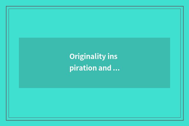Originality inspiration and design process