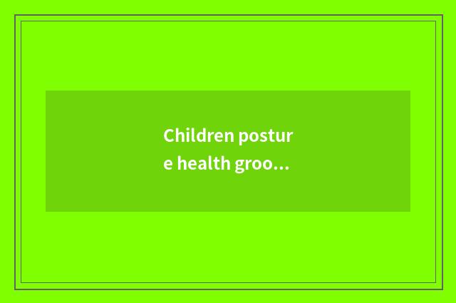 Children posture health grooms master: Duty and skill