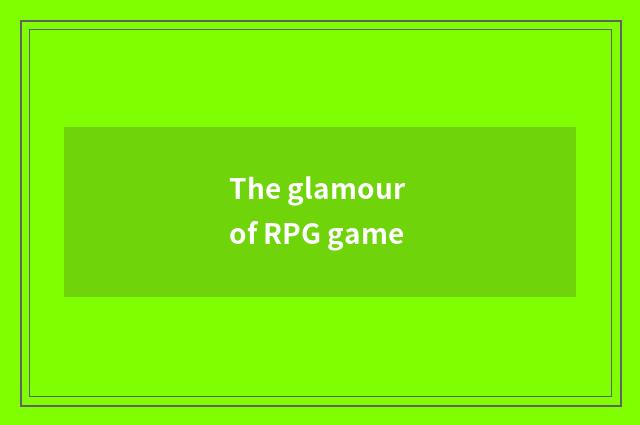 The glamour of RPG game