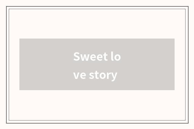 Sweet love story