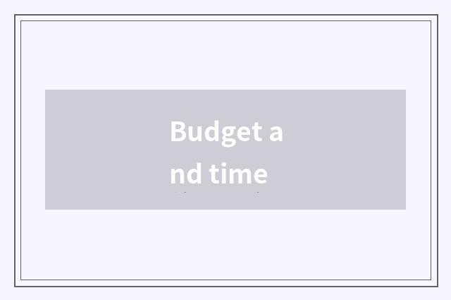 Budget and time