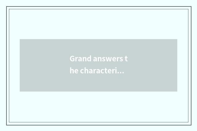 Grand answers the characteristic that teachs a net and advantage