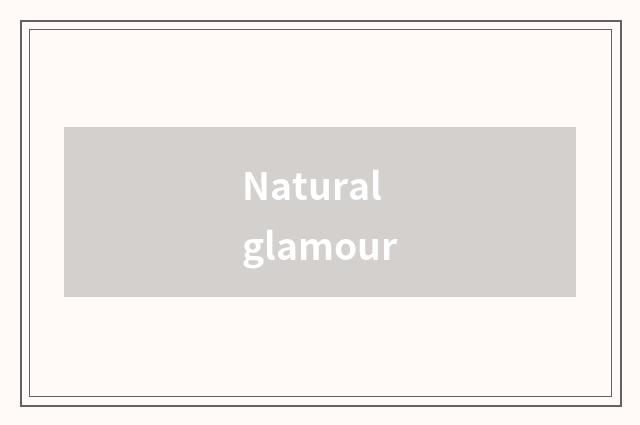 Natural glamour