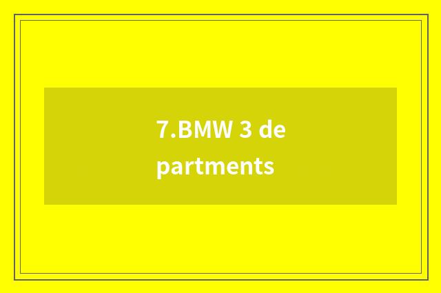 7.BMW 3 departments