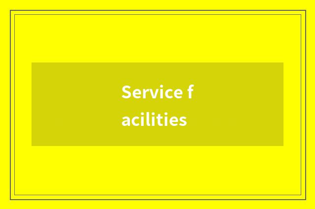 Service facilities
