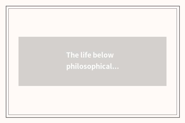 The life below philosophical perspective