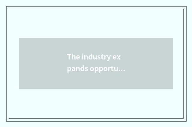 The industry expands opportunity