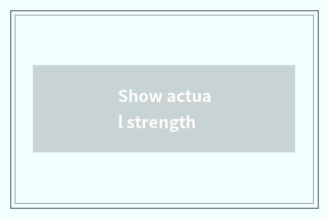 Show actual strength