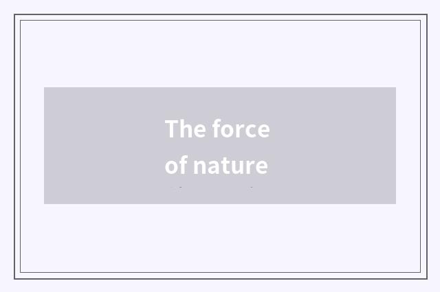 The force of nature