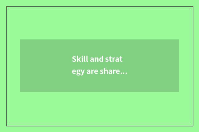 Skill and strategy are shared