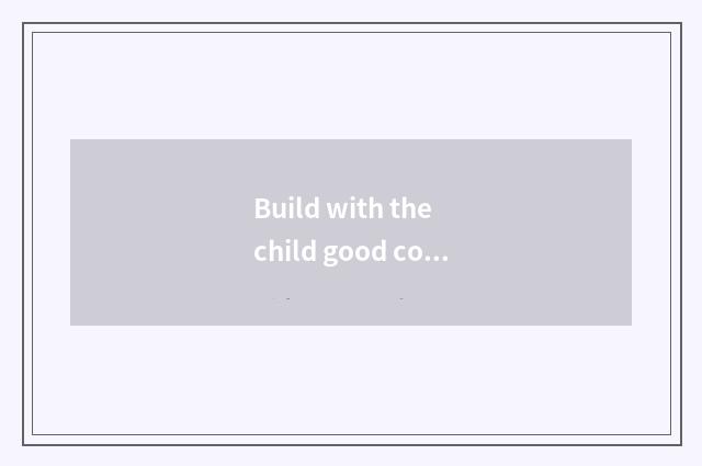 Build with the child good communicate