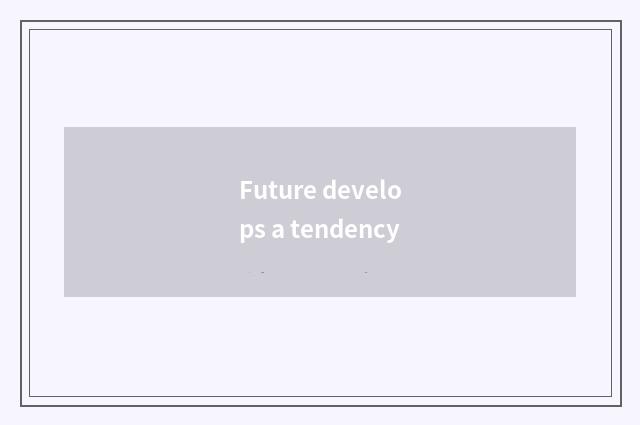 Future develops a tendency