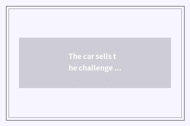 The car sells the challenge of outstanding achievement