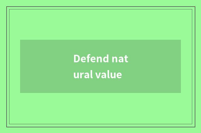 Defend natural value