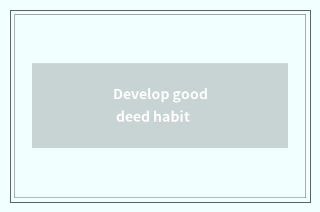 Develop good deed habit