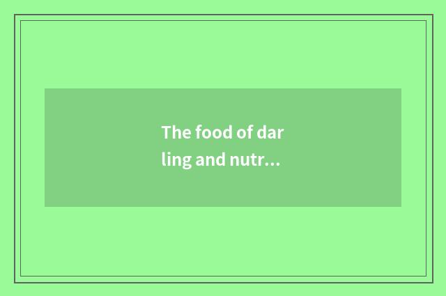 The food of darling and nutrition