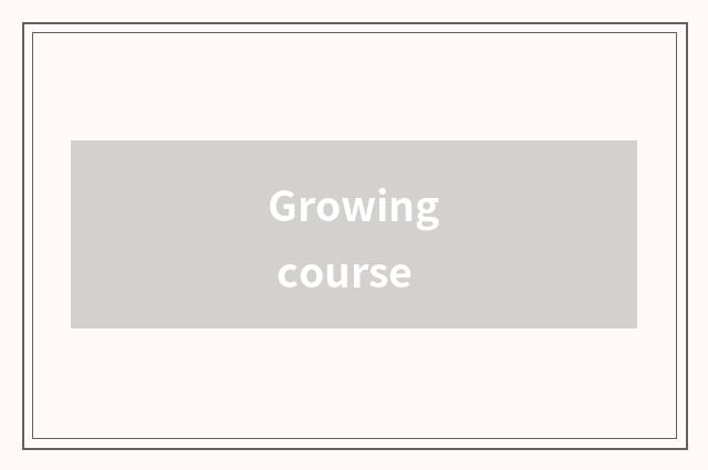 Growing course