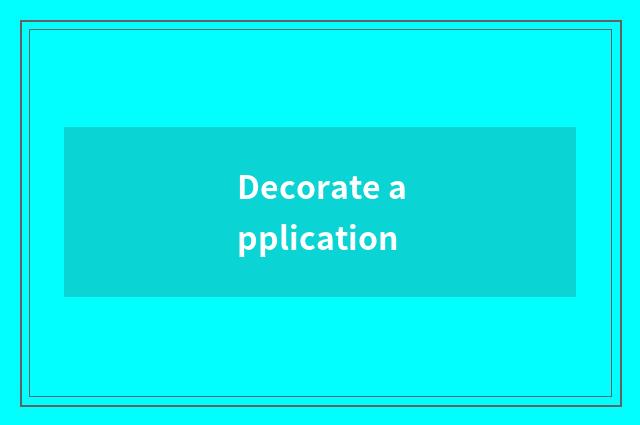 Decorate application