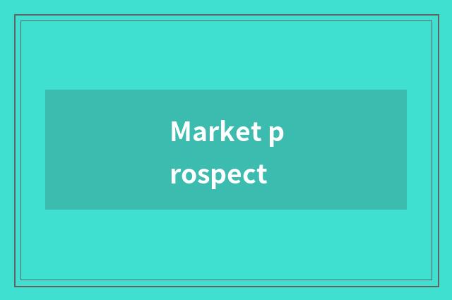 Market prospect