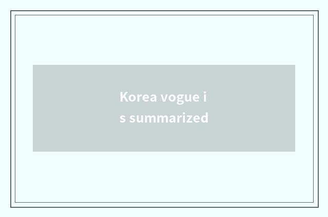 Korea vogue is summarized