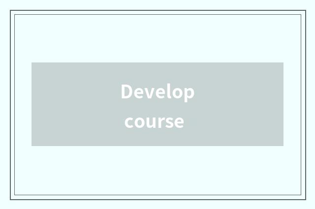 Develop course