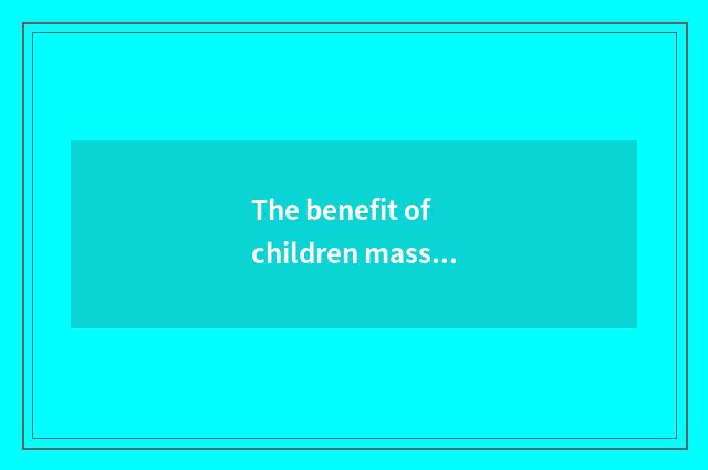 The benefit of children massage