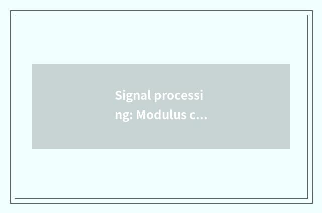 Signal processing: Modulus changeover