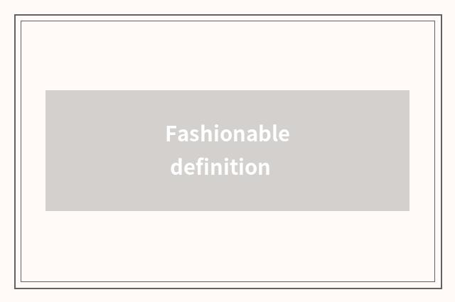 Fashionable definition