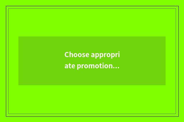 Choose appropriate promotion channel