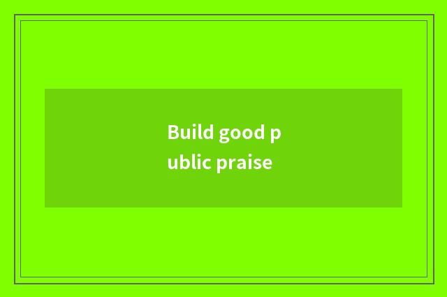 Build good public praise