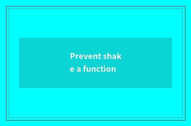 Prevent shake a function