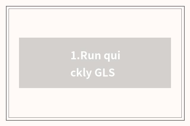1.Run quickly GLS