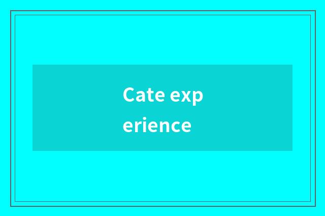 Cate experience