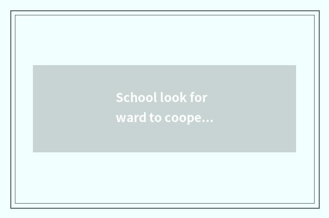 School look forward to cooperates